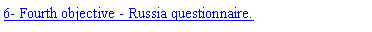 Text Box: 6- Fourth objective - Russia questionnaire.