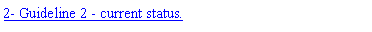 Text Box: 2- Guideline 2 - current status.