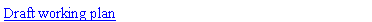 Text Box: Draft working plan